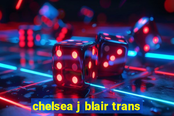 chelsea j blair trans